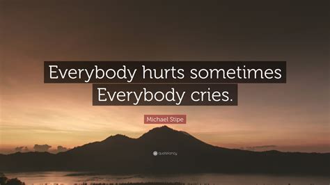 Em A Em A Em Everybody hurts, take comfort in your friends. A Everybody hurts. F# Bm F# Bm F# Bm C Don't throw your hand, oh no, don't throw your hand. G C Am when you feel like you're alone, no, no, no, you are not alone. D G D G If you're on your own in this life, the days and nights are long.